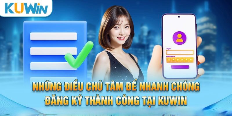 Đăng Ký Kuwin Nhận 50k Và Hướng Dẫn Các Bước Tham Gia 4 Một số lưu ý khi đăng ký Kuwin nhận 50k